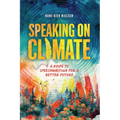 Speaking on Climate: A Guide to Speechwriting for a Better Future