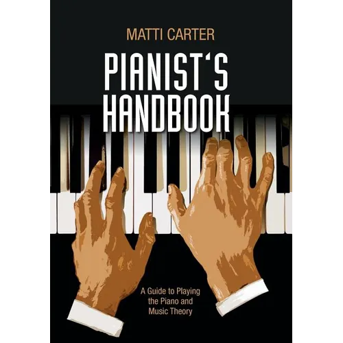 Pianist's Handbook: A Guide to Playing the Piano and Music Theory