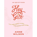 Hey Girl: You Are Seen, Loved, and Made for More--40 Devotions