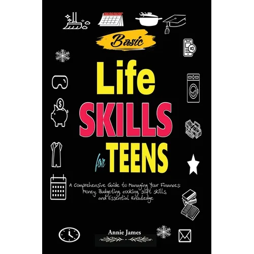 Basic Lifeskills for Teens: A Comprehensive Guide to Managing Your Finances, Money, Budgeting, Cooking, Soft skills, and mental Knowledge