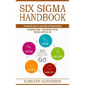 Six Sigma Handbook: A Complete Step-by-step Guide to Understanding (A Complete Guide - Gain Benefits in Your Business and Your Job)