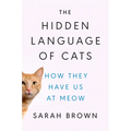 The Hidden Language of Cats: How They Have Us at Meow