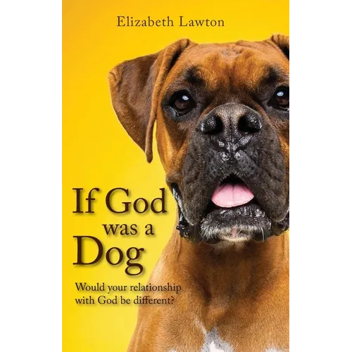 If God Was a Dog: Would Your Relationship with God be Different?