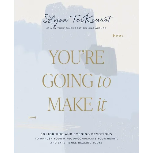 You're Going to Make It: 50 Morning and Evening Devotions to Unrush Your Mind, Uncomplicate Your Heart, and Experience Healing Today (a 50-Day Devotio