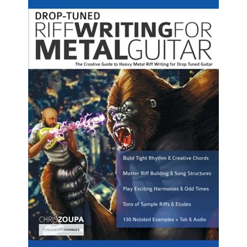 Drop-Tuned Riff Writing for Metal Guitar: The Creative Guide to Heavy Metal Riff Writing for Drop Tuned Guitar