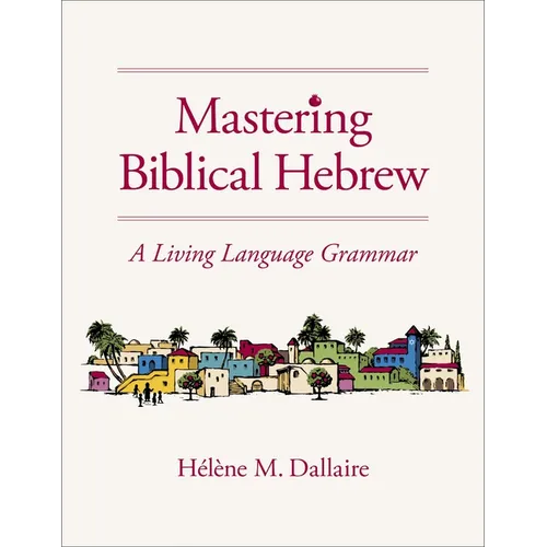 Mastering Biblical Hebrew: A Living Language Grammar