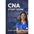 CNA Study Guide: The Complete Prep Guide with Hundreds of Practice Questions, Full-Length Exams, and a Step-by-Step Review of the 22 Clinical Skills t