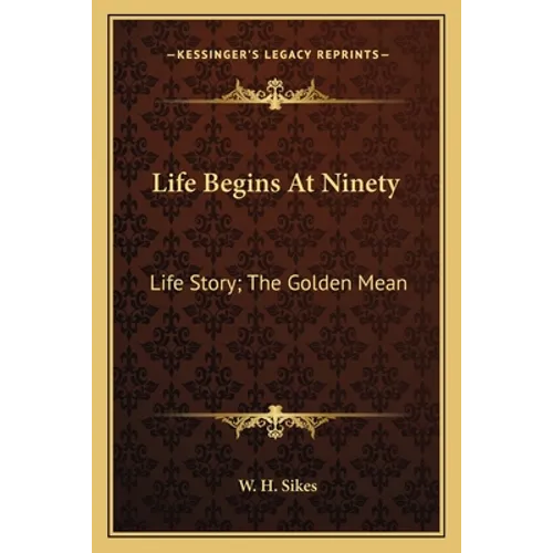 Life Begins At Ninety: Life Story; The Golden Mean