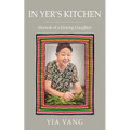 In Yer's Kitchen: Memoir of a Hmong Daughter