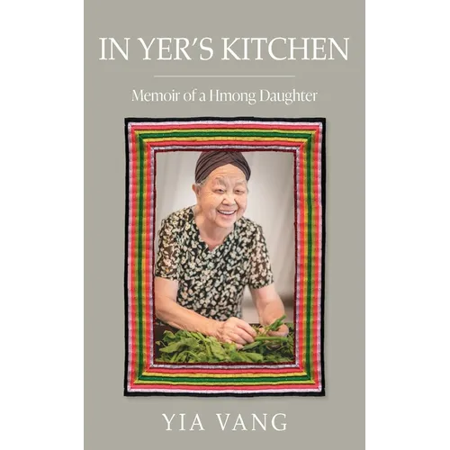In Yer's Kitchen: Memoir of a Hmong Daughter