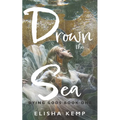 Drown the Sea: Dying Gods Book One