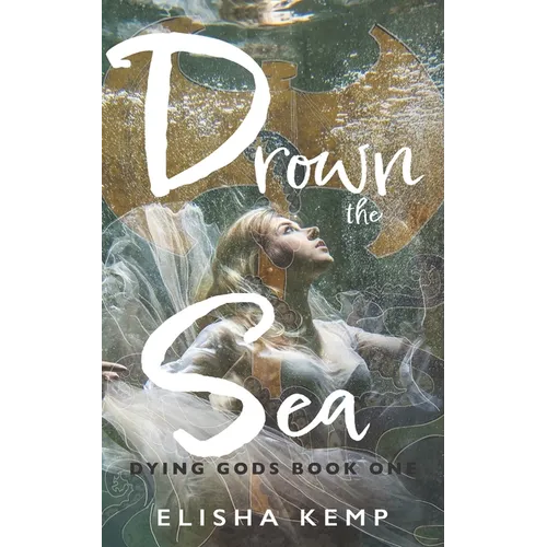 Drown the Sea: Dying Gods Book One