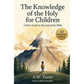 The Knowledge of the Holy for Children: A Kid's Guide to the God of the Bible (22 Attributes of God)