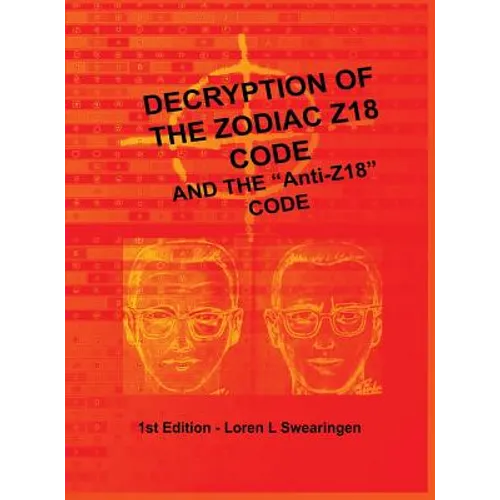 Decryption of the Zodiac Z18 Code: and the "Anti-Z18" Code