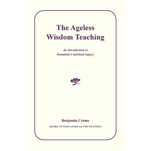 The Ageless Wisdom Teaching: An introduction to humanity's spiritual legacy