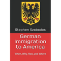 German Immigration to America: When, Why, How, and Where