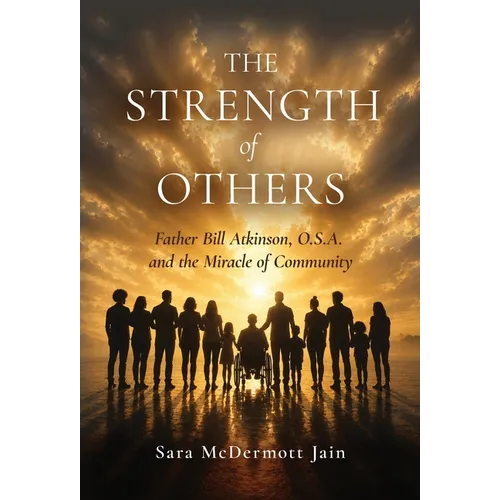 The Strength of Others: Father Bill Atkinson, O.S.A. and the Miracle of Community