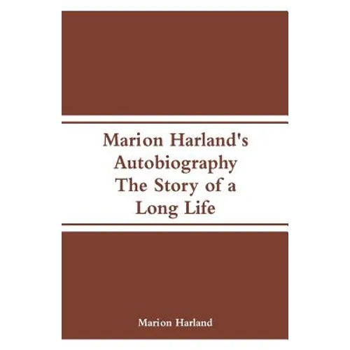 Marion Harland's Autobiography: The Story of a Long Life