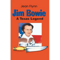 Jim Bowie: A Texas Legend