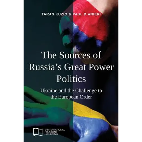 The Sources of Russia's Great Power Politics: Ukraine and the Challenge to the European Order