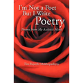 I'm Not a Poet But I Write Poetry: Poems from My Autistic Mind