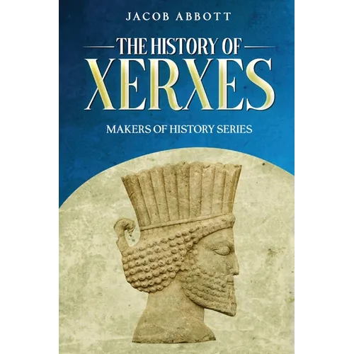 The History of Xerxes: Makers of History Series
