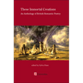 These Immortal Creations: An Anthology of British Romantic Poetry
