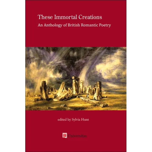 These Immortal Creations: An Anthology of British Romantic Poetry