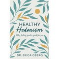 Healthy Hedonism: Why feeling good Is good for you!