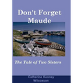 Don't Forget Maude: : The Tale of Two Sisters