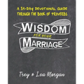 Wisdom For Your Marriage: A 31-Day Couples Devotional Guide Through the Book of Proverbs