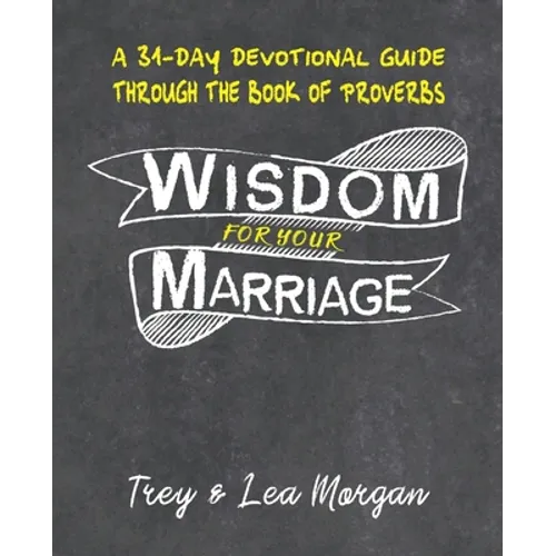 Wisdom For Your Marriage: A 31-Day Couples Devotional Guide Through the Book of Proverbs
