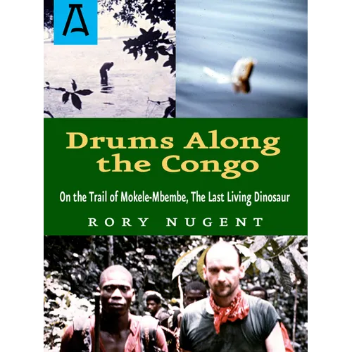 Drums Along the Congo: On the Trail of Mokele-Mbembe, the Last Living Dinosaur