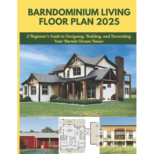 Barndominium Living Floor Plan 2025: A Beginner's Guide to Designing, Building, and Decorating Your Barndo Dream House