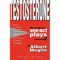 Testosterone & Other One-Act Plays, Volume 2, by Albert Meglin