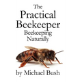 The Practical Beekeeper: Beekeeping Naturally