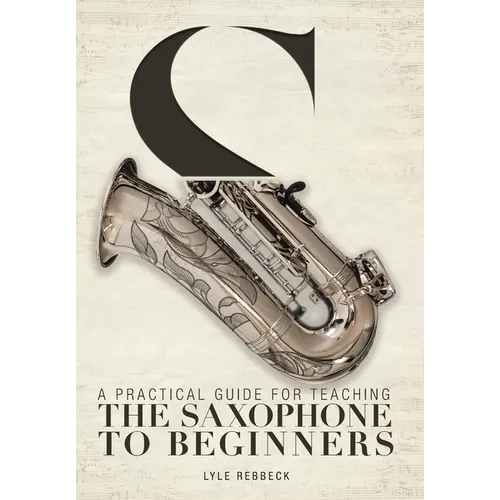 A Practical Guide for Teaching the Saxophone to Beginners