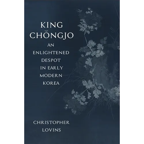 King Chǒngjo, an Enlightened Despot in Early Modern Korea