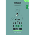When Coffee and Kale Compete: Become great at making products people will buy