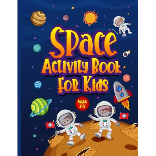 Space Activity Book for Kids Ages 3-5: Awesome Puzzle Workbook for Children Who Love All Things Outer Space & Our Solar System. Activities Include Maz