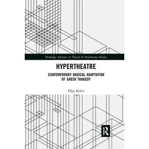Hypertheatre: Contemporary Radical Adaptation of Greek Tragedy