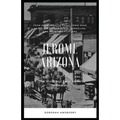 Jerome Arizona: The Wickedest Town in the Wild West