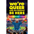 We're Queer And We Should Be Here: The perils and pleasures of being a gay football fan
