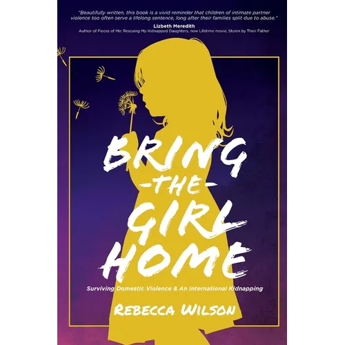 Bring the Girl Home: Surviving Domestic Violence and an International Kidnapping