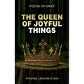 The Queen Of Joyful Things: Poems On Grief