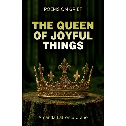 The Queen Of Joyful Things: Poems On Grief