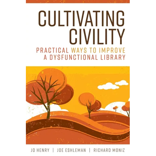 Cultivating Civility: Practical Ways to Improve a Dysfunctional Library