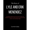 The Story of Lyle and Erik Menendez: An indepth exploration into the narrative of how two brothers took the lives of their parents, the reason for the