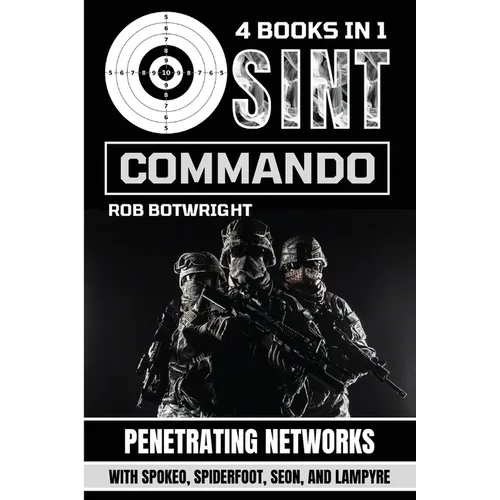 OSINT Commando: Penetrating Networks With Spokeo, Spiderfoot, Seon, And Lampyre