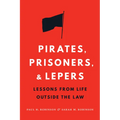 Pirates, Prisoners, and Lepers: Lessons from Life Outside the Law